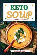 Keto Soup: Discover 30 Easy to Follow Ketogenic Cookbook Soup recipes for Your Low-Carb Diet with Gluten-Free and wheat to Maximi