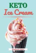 Keto Ice Cream: Discover 30 Easy to Follow Ketogenic Cookbook Ice Cream recipes for Your Low-Carb Diet with Gluten-Free and wheat to M