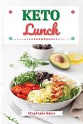 Keto Lunch: Discover 30 Easy to Follow Ketogenic Cookbook Lunch recipes for Your Low-Carb Diet with Gluten-Free and wheat to Maxim