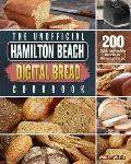 The Unofficial Hamilton Beach Digital Bread Cookbook: 200 Quick and Healthy Recipes for Homemade Bread