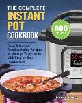 The Complete Instant Pot Cookbook: 600 Easy, Vibrant & Mouthwatering Recipes to Manage Your Health with Step by Step Instructions