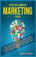 Social Media Marketing 2021: A Step By Step Social Media Mastery Guide for Beginners to Growth any Digital Business, Make Money Online with Affilia