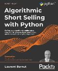 Algorithmic Short Selling with Python Refine Your Algorithmic Trading Edge Consistently Generate Investment Ideas & Build a Robust Long Short Product