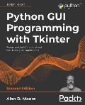 Python GUI Programming with Tkinter - Second Edition: Design and build functional and user-friendly GUI applications