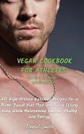 VEGAN COOKBOOK FOR ATHLETES Dessert and Snack - Sauces and Dips: 51 High-Protein Delicious Recipes for a Plant-Based Diet Plan and For a Strong Body W