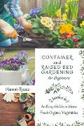 Container and Raised Bed Gardening for Beginners 2 Books in 1: An Easy Guide to Grow Fresh Organic Vegetables