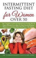 Intermittent Fasting Diet for Women Over 50: The Complete Guide for Intermittent Fasting and Quick Weight Loss After 50, Easy Book for Senior Beginner