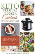 Keto Pressure Cooker Cookbook for Women Over 50: The Quick & Easy Ketogenic Diet Guide for Senior Beginners After 50 with 145+ Weight Loss Keto Recipe
