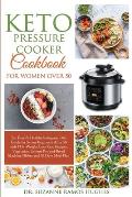 Keto Pressure Cooker Cookbook for Women Over 50: The Quick & Easy Ketogenic Diet Guide for Senior Beginners After 50 with 145+ Weight Loss Keto Recipe