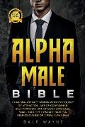 Alpha Male Bible: Charisma. Attract Women with Psychology of Attraction. Art of Confidence. Self Hypnosis. Art of Body Language. Small T