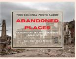 Abandoned Places - Professional Photobook: 74 Beautiful Photos- Amazing Fine Art Photographers - Colorful Book - High Resolution Photos - Premium Vers