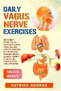 Daily Vagus Nerve Exercises: Self-Help Exercises to Stimulate Vagal Tone. Relieve Anxiety, Prevent Inflammation, Reduce Chronic Illness, Anxiety, D