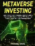 Metaverse Investing: Learn on How to Invest in Metaverse. A Beginner's Guide to Crypto Art, NFTs, Blockchain Gaming, ETFs, VR, and Land Inv