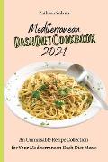 Mediterranean Dash Diet Cookbook 2021: An Unmissable Recipe Collection for Your Mediterranean Dash Diet Meals