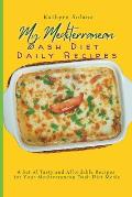 My Mediterranean Dash Diet Daily Recipes: A Set of Tasty and Affordable Recipes for Your Mediterranean Dash Diet Meals