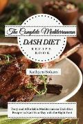 The Complete Mediterranean Dash Diet Recipe Book: Tasty and Affordable Mediterranean Dash Diet Recipes to Start Your Day with the Right Foot