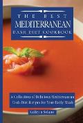 The Best Mediterranean Dash Diet Cookbook: A Collection of Delicious Mediterranean Dash Diet Recipes for Your Daily Meals