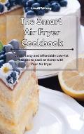 The Smart Air Fryer Cookbook: Quick, Tasty and Affordable Low-Fat Recipes to Cook at Home with Your Air Fryer