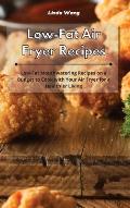 Low-Fat Air Fryer Recipes: Low-Fat Mouthwatering Recipes on a Budget to Cook with Your Air Fryer for a Healthier Living
