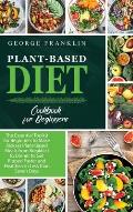 Plant-Based Diet Cookbook for Beginners: The Essential Toolkit for Beginners to Make Kickass Plant-Based Meals from Breakfast to Dinner to Get Ripped