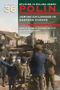 Polin: Studies in Polish Jewry Volume 36: Jewish Childhood in Eastern Europe
