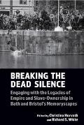 Breaking the Dead Silence: Engaging with the Legacies of Empire and Slave-Ownership in Bath and Bristol's Memoryscapes
