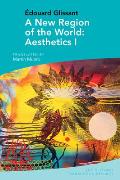 A New Region of the World: Aesthetics I: By ?douard Glissant