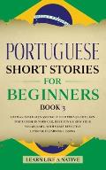 Portuguese Short Stories for Beginners Book 3: Over 100 Dialogues & Daily Used Phrases to Learn Portuguese in Your Car. Have Fun & Grow Your Vocabular