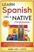 Learn Spanish Like a Native for Beginners - Level 2: Learning Spanish in Your Car Has Never Been Easier! Have Fun with Crazy Vocabulary, Daily Used Ph
