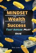 The Mindset of Wealth and Success That Anyone Must Have: The MINDSET Blueprint Book That Help You Succeed, Make Money And Achieve Anything You Want In