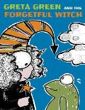 Greta Green and the Forgetful Witch: A Wise Little Frog, a Forgetful Witch a Bit Careless and a Forest to Save. These Are the Ingredients of a Story T