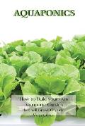 Aquaponics: How to Build your own Aquaponic Garden that will Grow Organic Vegetables