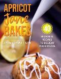 Apricot Jane Bakes: 40 seasonal recipes to delight your palate