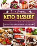 The Perfect Keto Dessert Cookbook: Foolproof, Quick & Easy Recipes that You'll Love to Cook and Eat