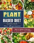Plant Based Diet Cookbook For Beginners: Healthy & Natural Recipes for Smart People on A Budget