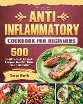 The Anti-Inflammatory Cookbook For Beginners: 500 Healthy, Fast & Fresh Recipes that Will Make Your Life Easier