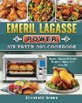Emeril Lagasse Power Air Fryer 360 Cookbook: Newest, Creative & Savory Recipes to Jump-Start Your Day