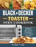 Black+Decker Toaster Oven Cookbook: 250 Quick, Savory and Creative Recipes for Your Black+Decker Toaster Oven