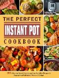 The Perfect Instant Pot Cookbook: 800 Delicious, Quick, Healthy, and Easy to Follow Recipes for Beginners and Advanced Users on A Budget