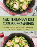 Mediterranean Diet Cookbook For Beginners: Delicious, Crispy & Easy-to-Prepare Mediterranean Diet Recipes for Anyone Can Cook!!!