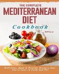 The Complete Mediterranean Diet Cookbook: Delicious, Easy & Healthy Recipes that You'll Love to Cook and Eat