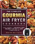 The Complete Gourmia Air Fryer Cookbook: Easy, Vibrant & Mouthwatering Recipes that You'll Love to Cook and Eat