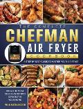 The Complete Chefman Air Fryer Cookbook: A step by step guide to master your Air Fryer and cook the most delicious recipes directly in your home
