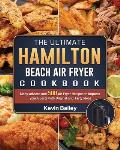 The Ultimate Hamilton Beach Air Fryer Cookbook: Many Advices and 500 Air Fryer Recipes to Impress your Guests with Original and Tasty Ideas