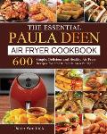 The Essential Paula Deen Air Fryer Cookbook: 600 Simple, Delicious and Healthy Air Fryer Recipes for Smart People on a Budget