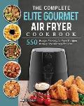 The Complete Elite Gourmet Air Fryer Cookbook: 550 Budget-Friendly Air Fryer Recipes to save time and Weight Loss