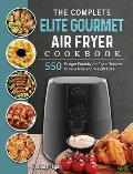 The Complete Elite Gourmet Air Fryer Cookbook: 550 Budget-Friendly Air Fryer Recipes to save time and Weight Loss