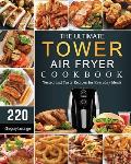 The Ultimate Tower Air Fryer Cookbook: 220 Tested and Tasty Recipes for Everyday Meals