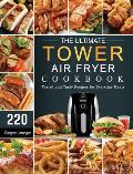 The Ultimate Tower Air Fryer Cookbook: 220 Tested and Tasty Recipes for Everyday Meals