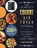 The Complete Cosori Air Fryer Cookbook: 200+ Easy Nutritious Tasty Recipes for Your Cosori Air Fryer